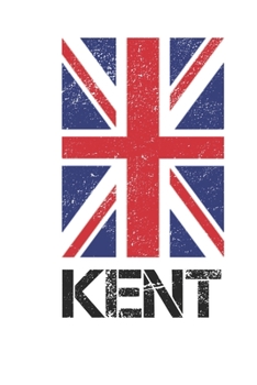 Kent: Kent Union Jack Flag Blank Travel Journal Diary Notebook forKent And England (6X9, 120 pages)