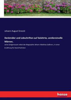 Paperback Denkmäler und Lobschriften auf Gelehrte, verdienstvolle Männer,: seine Zeitgenossen nebst der Biographie Johann Matthias Geßners, in einer Erzählung f [German] Book