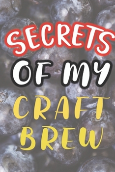 Paperback Secrets of My Craft Brew: 90 Pages of Home Brew Cookbook Recipe Space! Book