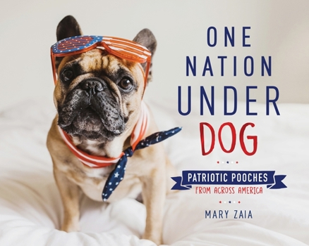 Hardcover One Nation Under Dog: Patriotic Pooches from Across America Book