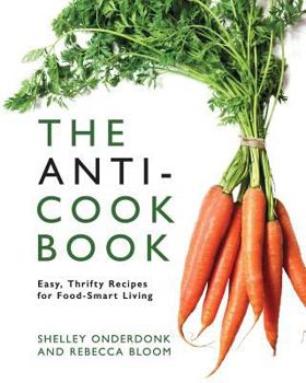 Paperback The Anti-Cookbook: Easy, Thrifty Recipes for Food-Smart Living Book