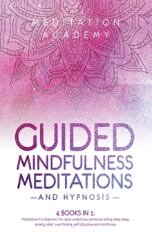 Hardcover Guided Mindfulness Meditations and Hypnosis: 4 Books in 1: Meditations for beginners for rapid weight loss, deep sleep, empath healing, anxiety relief Book