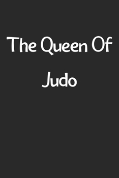 Paperback The Queen Of Judo: Lined Journal, 120 Pages, 6 x 9, Funny Judo Gift Idea, Black Matte Finish (The Queen Of Judo Journal) Book