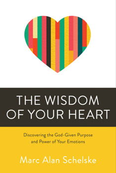 Paperback The Wisdom of Your Heart: Discovering the God-Given Purpose and Power of Your Emotions Book
