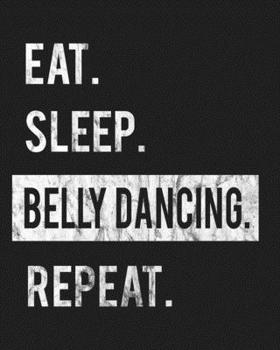 Paperback Eat Sleep Belly Dancing Repeat: Enthusiasts Gratitude Journal Planner 386 Pages Notebook Black Print 193 Days 8"x10" Thick Book