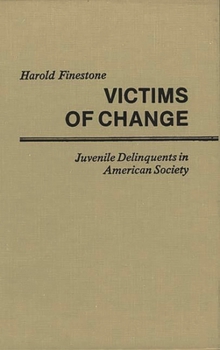 Hardcover Victims of Change: Juvenile Delinquents in American Society Book