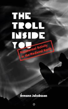 Paperback The Troll Inside You: Paranormal Activity in the Medieval North Book