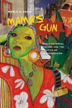 Paperback Mama's Gun: Black Maternal Figures and the Politics of Transgression Book