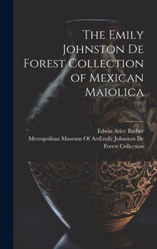 Hardcover The Emily Johnston De Forest Collection of Mexican Maiolica Book