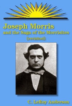 Paperback Joseph Morris and the Saga of the Morrisites (Revisited) Book