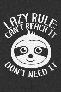 Lazy Rule: Can't Reach It Don't Need It: Sloth lover gifts for women, gifts for sleep lovers, sloth gifts for girls, funny sloth gifts 6x9 Journal Gift Notebook with 125 Lined Pages