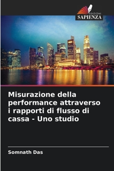 Paperback Misurazione della performance attraverso i rapporti di flusso di cassa - Uno studio [Italian] Book