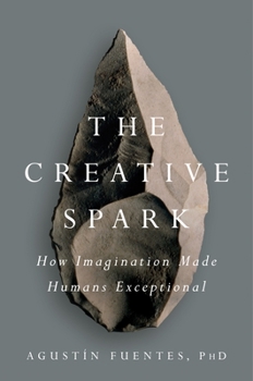 Hardcover The Creative Spark: How Imagination Made Humans Exceptional Book
