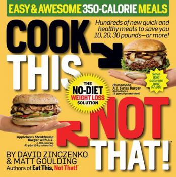 Paperback Cook This, Not That! Easy & Awesome 350-Calorie Meals: Hundreds of New Quick and Healthy Meals to Save You 10, 20, 30 Pounds--Or More! Book