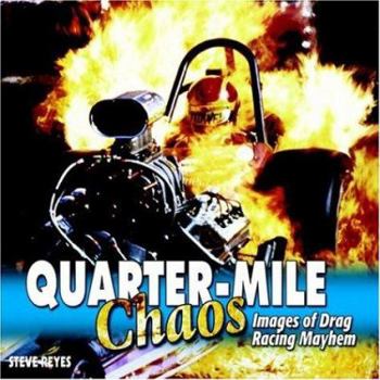 Hardcover Quarter-Mile Chaos: Images of Drag Racing Mayhem Book