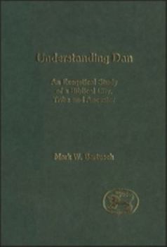Understanding Dan: An Exegetical Study of a Biblical City, Tribe and Ancestor (Journal for the Study of the Old Testament Supplement)