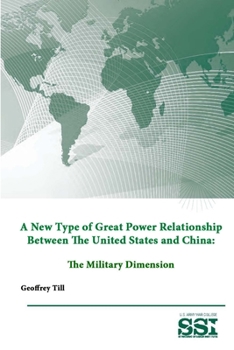 Paperback A New Type of Great Power Relationship Between The United States and China: The Military Dimension Book