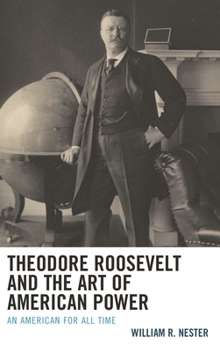 Paperback Theodore Roosevelt and the Art of American Power: An American for All Time Book