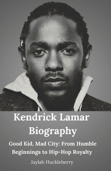 Paperback Kendrick Lamar Biography: Good Kid, Mad City: From Humble Beginnings to Hip-Hop Royalty Book