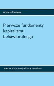 Paperback Pierwsze fundamenty kapitalizmu behawioralnego: Inwentaryzacja nowej odmiany kapitalizmu [Polish] Book