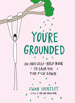 Paperback You're Grounded: An Anti-Self-Help Book to Calm You the F*ck Down Book