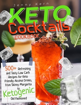 Paperback Keto Cocktails Cookbook: 500+ Refreshing and Tasty Low Carb Recipes for Keto Friendly Alcohol Drinks, from Skinny Margarita to Ketogenic Old Fa Book