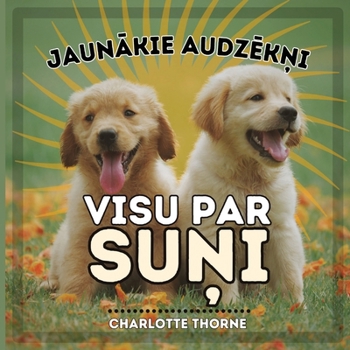 Paperback Jaun&#257;kie Audz&#275;k&#326;i, VISU PAR SU&#325;I: M&#257;cieties Viss par cilv&#275;ka lab&#257;ko draugu! [Latvian] Book