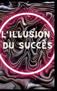 Paperback L'illusion du succès [French] Book