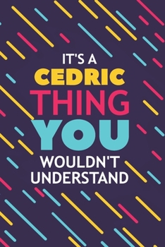 Paperback It's a Cedric Thing You Wouldn't Understand: Lined Notebook / Journal Gift, 120 Pages, 6x9, Soft Cover, Glossy Finish Book