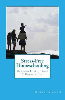 Paperback Stress-Free Homeschooling: Getting It All Done & Enjoying It! Book