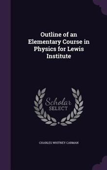 Hardcover Outline of an Elementary Course in Physics for Lewis Institute Book
