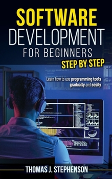 Paperback Software Development for Beginners Step by Step: Learn How to Use Programming Tools Gradually and Easily Book