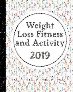Paperback Weight Loss, Fitness and Activity Log 2019: With Coloring Feature - Working Toward a New, Improved Me! Book