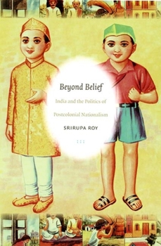Beyond Belief: India and the Politics of Postcolonial Nationalism (Politics, History and Culture) - Book  of the Politics, History, and Culture
