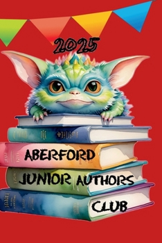Aberford Junior Authors Club 2025 (Aberford Literature Festival Publications)