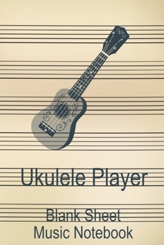 Ukulele Player Blank Sheet Music Notebook: Musician Composer Gift. Pretty Music Manuscript Paper For Writing And Note Taking / Composition Books Gifts ... Blank Sheet Music Pages - 6x9 Inches)