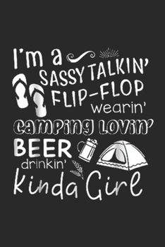 Paperback I'm A Sassy Talkin' Flip Flop Wearin' Camping Lovin' beer drinkin' kinda girl: I'm A Sassy Talkin Flip Flop Wearin' Camping Lovin' Journal/Notebook Bl Book