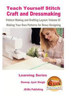Paperback Teach Yourself Stitch Craft and Dressmaking Pattern Making and Drafting Layout: Volume III - Making Your Own Patterns for Dress Designing Book