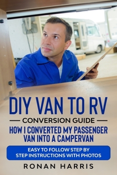 Paperback DIY Van to RV Conversion Guide - How I Converted My Passenger Van into A Campervan: Easy to Follow Step by Step Instructions with Photos Book