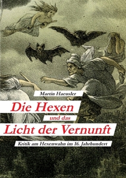 Paperback Die Hexen und das Licht der Vernunft: Kritik am Hexenwahn im 16. Jahrhundert [German] Book