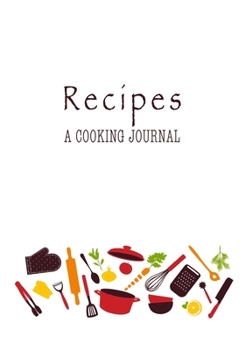 Paperback Recipes A Cooking Journal: Personal Favorite Recipe Blank Notebook/Organizer, 7"x10" Soft Cover, Special Gift for Real Cook Men Women Book