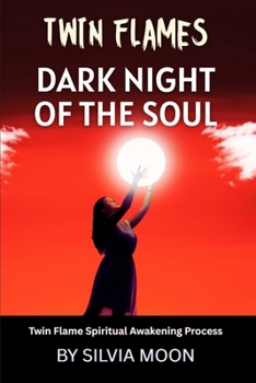 The Dark Night Of The Soul: Twin Flame Spiritual Awakening Process