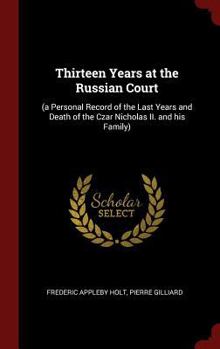 Hardcover Thirteen Years at the Russian Court: (a Personal Record of the Last Years and Death of the Czar Nicholas II. and his Family) Book