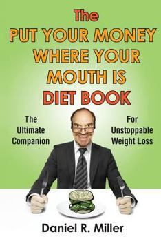 Paperback The Put Your Money Where Your Mouth Is Diet Book: The Ultimate Companion For Unstoppable Weightloss Book