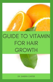 Paperback Guide to Vitamin for hair Growth: It entails everything regarding vitamins that prevent hair loss including the sources of vitamin Book