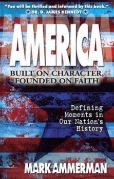 Paperback America: Built on Character, Founded on Faith Defining Moments in Our Nation's History Book