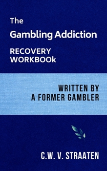 Paperback The Gambling Addiction Recovery Workbook: Written by a Former Gambler Book