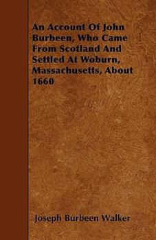 Paperback An Account Of John Burbeen, Who Came From Scotland And Settled At Woburn, Massachusetts, About 1660 Book