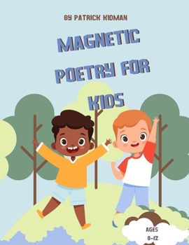MAGNETIC PEOTRY FOR KIDS: Poetry Inspired By Nature For Kids Ages 8-12