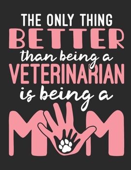 The Only Thing Better Than Being A Veterinarian Is Being A Mom: Veterinarian 2020 Weekly Planner (Jan 2020 to Dec 2020), Paperback 8.5 x 11, Calendar Schedule Organizer